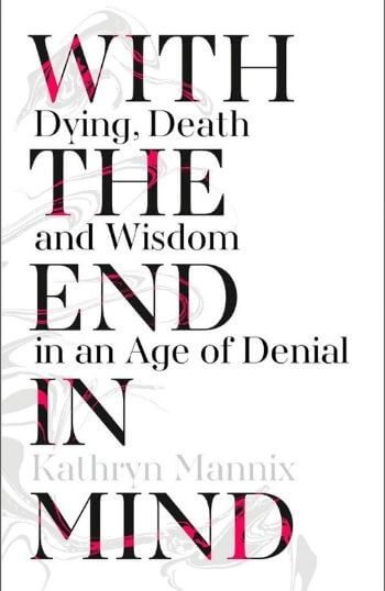 With the End in Mind Kathryn Mannix